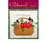 A Gathered Garden: 3-dimensional Fabric Flowers, 15 Projects, Quilts & More, Mix & Match Bouquets (Paperback) - Common