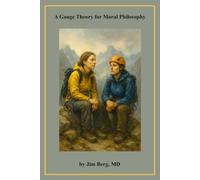 A Gauge Theory for Moral Philosophy (The writings of Jim Berg, MD)