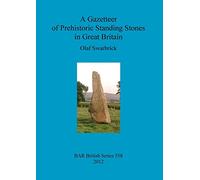 A Gazetteer of Prehistoric Standing Stones in Great Britain: 558 (British Archaeological Reports British Series)