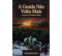A Geada Não Volta Mais: A História Real de Walfrides Betker - Fé, Terra e o Legado de um Homem Que Nunca Desistiu