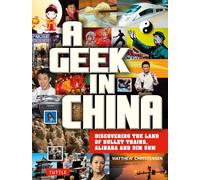 A Geek in China: Discovering the Land of Bullet Trains, Alibaba & Bling Bling: Discovering the Land of Alibaba, Bullet Trains and Dim Sum (Geek In...guides)