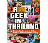 A Geek in Thailand : Discovering the Land of Golden Buddhas, Pad Thai and Kickboxing