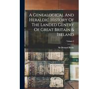 A Genealogical And Heraldic History Of The Landed Gentry Of Great Britain & Ireland; Volume 2