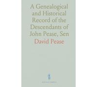 A Genealogical and Historical Record of the Descendants of John Pease, Sen