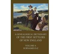 A genealogical dictionary of the first settlers of New England, Volume 4: Surnames S-Z