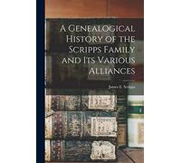 A Genealogical History of the Scripps Family and its Various Alliances