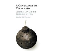 A Genealogy of Terrorism: Colonial Law and the Origins of an Idea