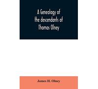 A genealogy of the descendants of Thomas Olney: an original proprietor of Providence, R.I., who came from England in 1635