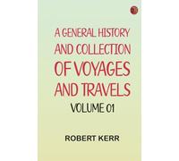 A General History and Collection of Voyages and Travels -- Volume 01