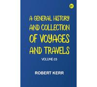 A General History and Collection of Voyages and Travels -- Volume 03