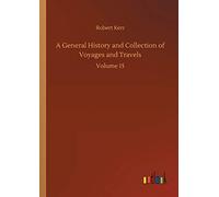 A General History and Collection of Voyages and Travels: Volume 15