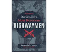 A General History of the Lives, Murders and Adventures of the Most Notorious Highwaymen