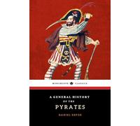 A General History of the Pyrates: The 1724 Historical Fiction Classic (Annotated)