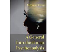 A General Introduction to Psychoanalysis: A set of lectures given by Psychoanalyst and founder of the Psychoanalytic theory Sigmund Freud, offering an ... dreams, and the theory of neuroses.