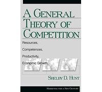 A General Theory of Competition: Resources, Competences, Productivity, Economic Growth (Marketing for a New Century)
