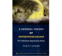 A General Theory of Entrepreneurship: The Individual-Opportunity Nexus (New Horizons in Entrepreneurship series)