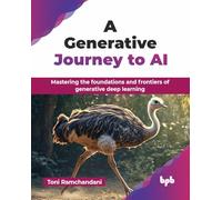 A Generative Journey to AI: Mastering the foundations and frontiers of generative deep learning (English Edition)