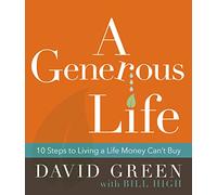 A Generous Life: 10 Steps to Living a Life Money Can't Buy
