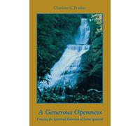 A Generous Openness:: Praying the Spiritual Exercises of Saint Ignatius.