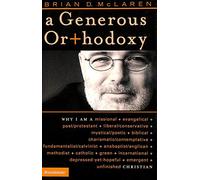 A Generous Orthodoxy: Why I am a Missional, Evangelical, Post/protestant, Liberal/conservative, Mystical/poetic, Biblical, Charismatic/contemplative, ... Unfinished Christian: No. 17 (Emergent YS)