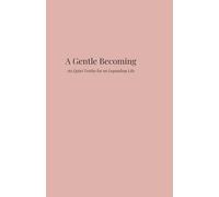 A Gentle Becoming: 365 Quiet Truths for an Expanding Life