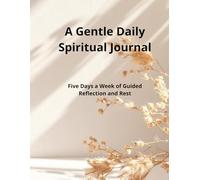 A Gentle Daily Spiritual Journal: Five Days a Week of Guided Reflection and Rest