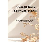 A Gentle Daily Spiritual Journal: Five Days a Week of Guided Reflection and Rest