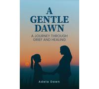 A Gentle Dawn: A journey Through Grief and Healing