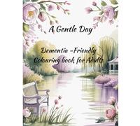 A Gentle Day: Dementia-Friendly Colouring Book for Adults, Simple, Calming Images for Memory Care, Relaxation, and Comfort