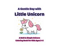 A Gentle Day with Little Unicorn: Simple Bold Coloring Book for Kids Ages 3-5 (Luma)