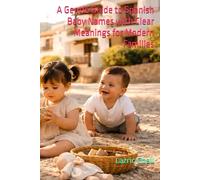 A Gentle Guide to Spanish Baby Names with Clear Meanings for Modern Families