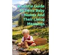 A Gentle Guide To Swiss Baby Names And Their Living Meanings