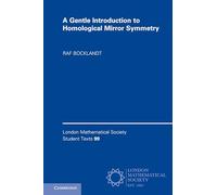 A Gentle Introduction to Homological Mirror Symmetry: 99 (London Mathematical Society Student Texts, Series Number 99)