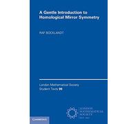 A Gentle Introduction to Homological Mirror Symmetry: 99 (London Mathematical Society Student Texts, Series Number 99)