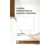 A Gentle Introduction to Scientific Computing (Chapman & Hall/CRC Numerical Analysis and Scientific Computing Series)