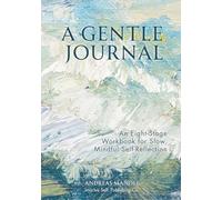 A Gentle Journal: An Eight-Stage Workbook for Slow, Mindful Self-Reflection