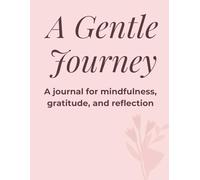 A Gentle Journey: A journal for mindfulness, gratitude, and reflection