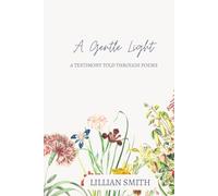 A Gentle Light: A testimony told through poems