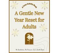 A Gentle New Year Reset for Adults: A Cozy Activity Book to Release Burnout, Reduce Stress & Start the Year Calmly