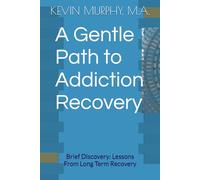 A Gentle Path to Addiction Recovery: Brief Discovery: Lessons From Long Term Recovery