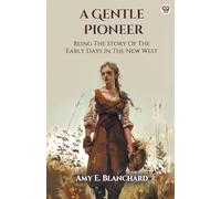 A Gentle PioneerBeing The Story Of The Early Days In The New West (Edition1)