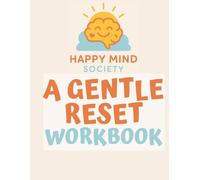 A Gentle Reset: A Kind Workbook for the Year Ahead: Letting Go, Looking In, and Beginning Again with Clarity and Care (Happy Mind Society Workbooks)