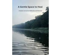 A Gentle Space To Heal: A Guided Journal For Reflection And Renewal