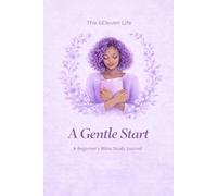 A Gentle Start: A Beginner's Bible Study Journal
