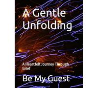 A Gentle Unfolding: A Heartfelt Journey Through Grief