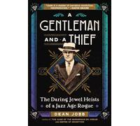 A Gentleman and a Thief : The Daring Jewel Heists of a Jazz Age Rogue
