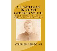 A Gentleman in khaki ordered South: The Boer War Diary of Corporal George Stokes