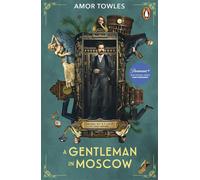 A Gentleman in Moscow: The worldwide bestseller by Amor Towles