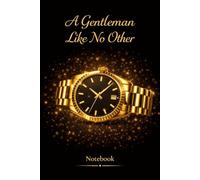 A Gentleman Like No Other: Luxury Watch Notebook: Elegant Black & Gold Journal for Men | Premium Minimalist Lined Notebook for Writing, Notes & Ideas