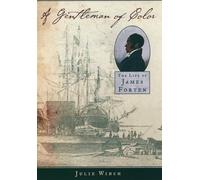 A Gentleman of Color: The Life of James Forten